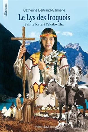 Le lys des iroquois : Saint Kateri Tekakwitha