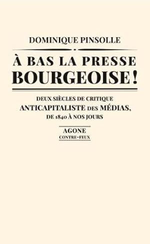 Bild des Verkufers fr  bas la presse bourgeoise ! deux sicles de critique anticapitaliste des mdias, de 1840  nos jours zum Verkauf von Chapitre.com : livres et presse ancienne