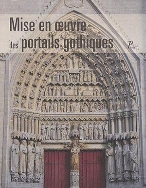 Seller image for mise en oeuvre des portails gothiques ; architecture et sculpture for sale by Chapitre.com : livres et presse ancienne