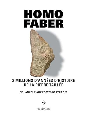 homo faber, 2 millions d'années d'histoire de la pierre taillée