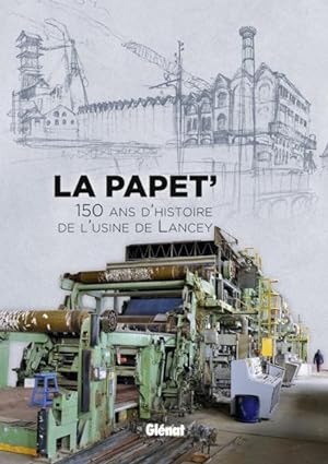 la papet' ; 150 ans d'histoire de l'usine de Lancey