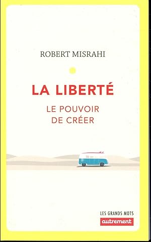 la liberté ; le pouvoir de créer