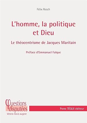 Seller image for l'homme, la politique et Dieu ; le thocentrisme de Jacques Maritain for sale by Chapitre.com : livres et presse ancienne