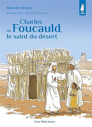 Charles de Foucauld, le saint du désert