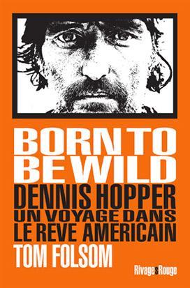 Bild des Verkufers fr born to be wild ; Dennis Hopper ; un voyage dans le rve amricain zum Verkauf von Chapitre.com : livres et presse ancienne