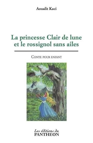 la princesse Clair de lune et le rossignol sans ailes ; conte pour enfant