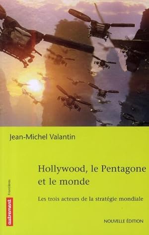 Hollywood, le Pentagone et le monde ; les trois acteurs de la stratégie mondiale (édition 2010)