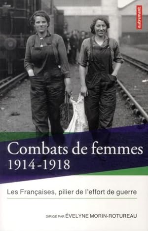 combats de femmes 1914-1918 ; les Françaises, pilier de l'effort de guerre