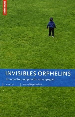 Bild des Verkufers fr invisibles orphelins ; reconnatre, comprendre, accompagner zum Verkauf von Chapitre.com : livres et presse ancienne