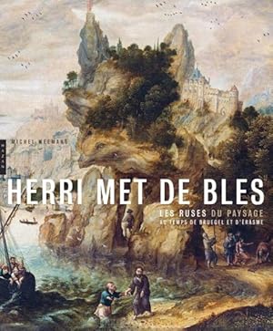 Herri Met de Bles ; les ruses du paysage au temps de Bruegel et d'Erasme