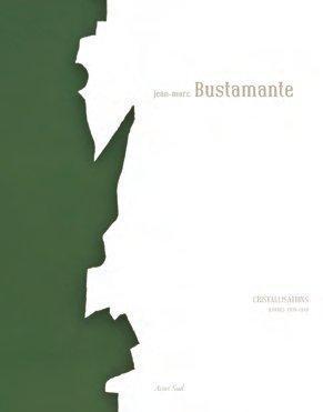 Jean-Marc Bustamante ; cristallisations, oeuvres 1978-2011