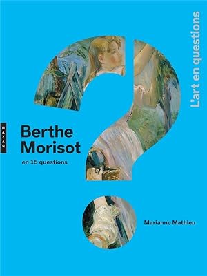 Bild des Verkufers fr Berthe Morisot en 15 questions zum Verkauf von Chapitre.com : livres et presse ancienne