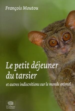 le petit déjeuner du tarsier et autres indiscrétions du monde animal