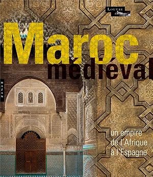 le Maroc médiéval ; un empire de l'Afrique à l'Espagne