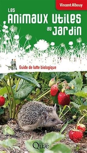 les animaux utiles au jardin ; guide de lutte biologique