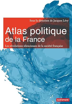 atlas politique de la France ; nouveaux espaces, nouveaux enjeux