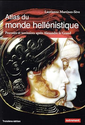 atlas du monde hellénistique ; pouvoir et territoires après Alexandre le Grand (3e édition)