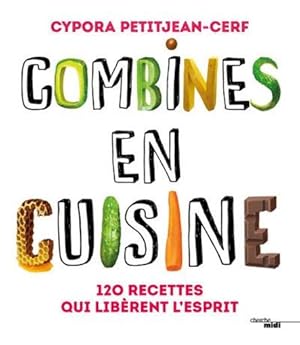 combines en cuisine ; 120 recettes qui libèrent l'esprit