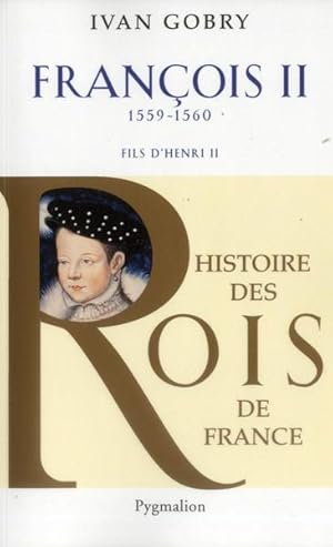 Seller image for Francois II, fils d'Henri II ; 1559-1560 for sale by Chapitre.com : livres et presse ancienne