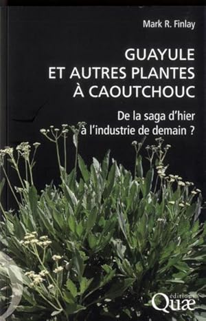 guayule et autres plantes à caoutchouc ; de la saga d'hier à l'industrie de demain ?