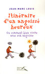 Image du vendeur pour Itinraire d'un angoiss heureux ou Comment bien vivre avec son angoisse mis en vente par Chapitre.com : livres et presse ancienne