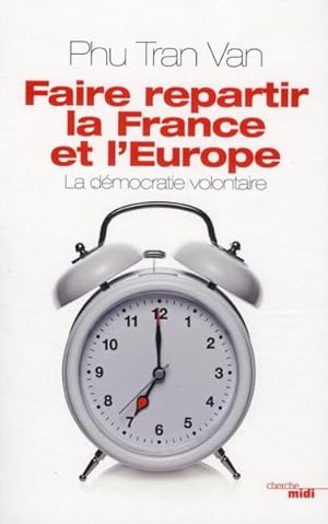 faire repartir la France et l'Europe ; la démocratie volontaire