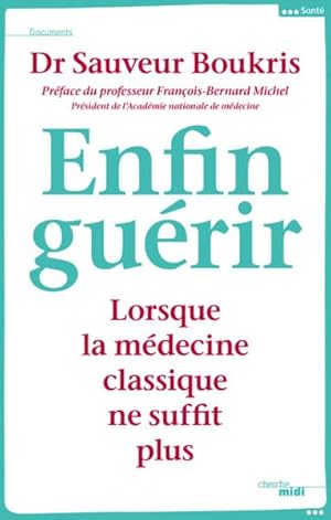 enfin guérir ; lorsque la médecine classique ne suffit plus