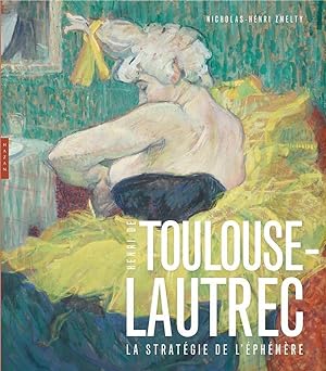 Toulouse-Lautrec ; la stratégie de l'éphémère