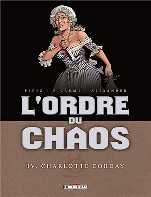 Image du vendeur pour l'ordre du chaos t.4 ; Charlotte Corday mis en vente par Chapitre.com : livres et presse ancienne