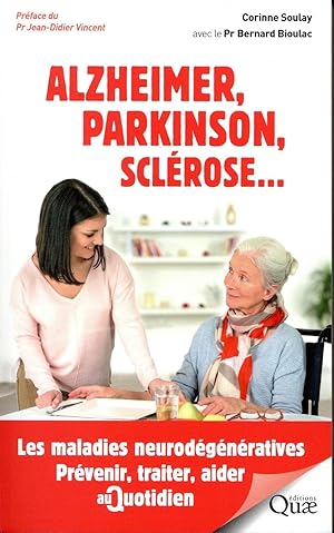 Alzheimer, Parkinson, sclérose. les maladies neurodégénératives; prévenir, traiter, aider au quot...