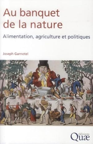 Image du vendeur pour au banquet de la nature ; alimentation, agriculture, et politiques mis en vente par Chapitre.com : livres et presse ancienne