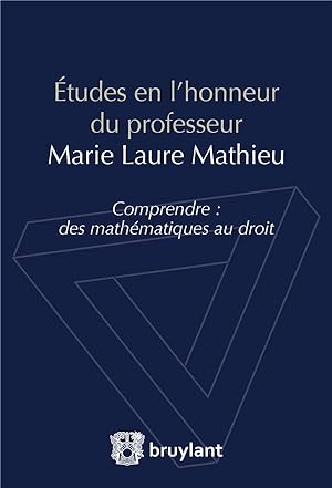 études en l'honneur du professeur Marie Laure Mathieu ; comprendre : des mathématiques au droit
