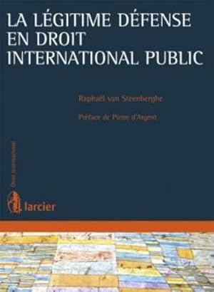 la légitime défense en droit international public ; un regard neuf sur une institution classique