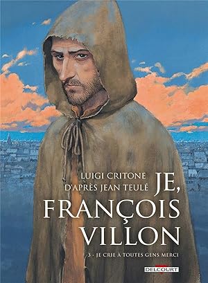 Bild des Verkufers fr je, Franois Villon t.3 ; je crie  toutes gens merci zum Verkauf von Chapitre.com : livres et presse ancienne