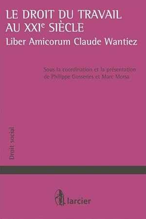 Seller image for le droit du travail au XXIe sicle ; liber amicorum Claude Wantiez for sale by Chapitre.com : livres et presse ancienne