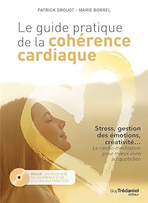 Image du vendeur pour le guide pratique de la cohrence cardiaque ; stress, gestion des motions, crativit.la cardio-mditation pour mieux vivre au quotidien mis en vente par Chapitre.com : livres et presse ancienne