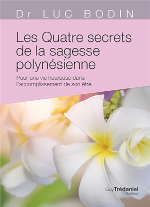 les quatre secrets de la sagesse polynésienne ; pour une vie heureuse dans l'accomplissement de s...