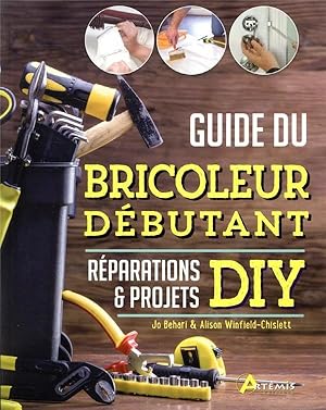 guide du bricoleur débutant ; réparations & projets DIY