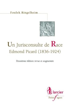 un jurisconsulte de race ; Edmond Picard (1836-1924) (2e édition)