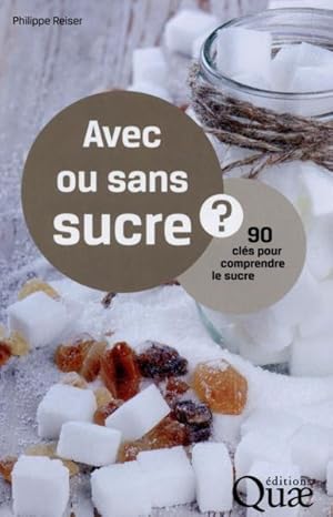 avec ou sans sucre ; 90 clés pour comprendre le sucre