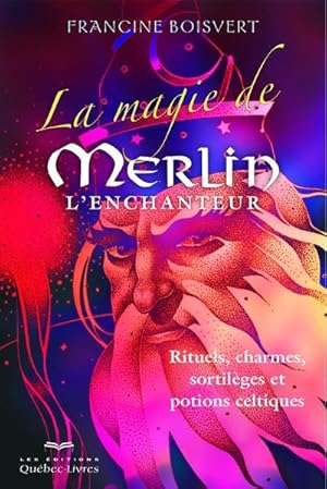 Imagen del vendedor de la magie de Merlin l'Enchanteur ; rituels, charmes, sortilges et potions celtiques (3e dition) a la venta por Chapitre.com : livres et presse ancienne