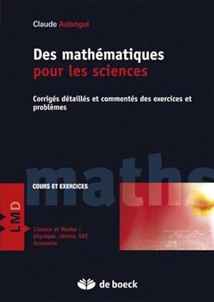 des mathématiques pour les sciences ; corrigés detaillés et commentés des exercices et problèmes