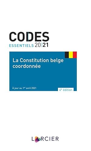 codes essentiels : la constitution belge coordonnée (édition 2021)