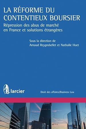 la réforme du contentieux boursier ; répression des abus de marchés en France et solutions étrang...