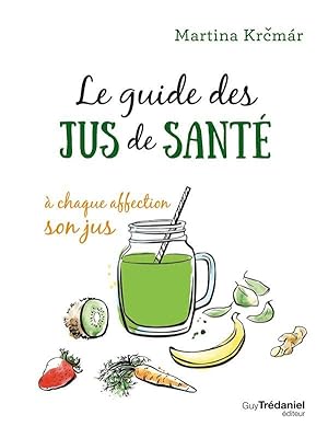 le guide des jus de santé ; à chaque affection son jus