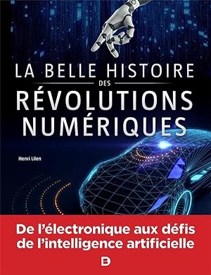 la belle histoire des révolutions numériques ; de l'électronique aux défis de l'intelligence arti...