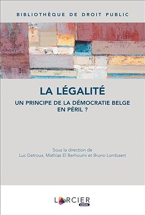 la légalité : un principe de la démocratie belge en péril ?