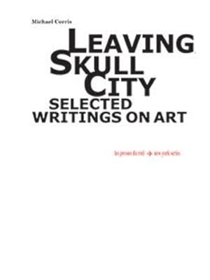 leaving skull city ; selected writings on art