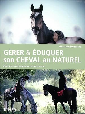 gérer & éduquer son cheval au naturel ; pour une pratique équestre heureuse