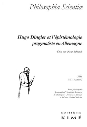 REVUE PHILOSOPHIA SCIENTIAE N.18/2 ; Hugo Dingler et l'épistémologie pragmatiste en Allemagne